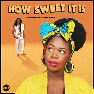 How Sweet It Is (feat. Aiysha Sinclair & Tafari Watkis)