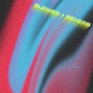 SLOWED + REVERB (Explicit)