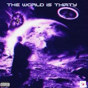 THE WORLD IS THIRTY (Explicit)