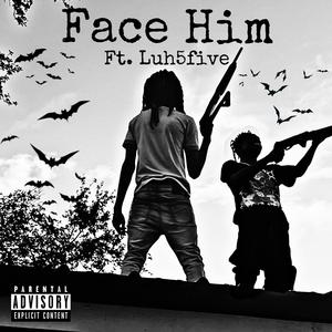 Face Him (feat. Luh5five) [Explicit]