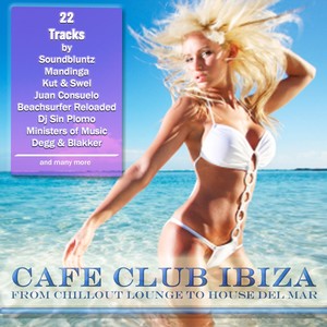 Cafe Club Ibiza (From Chillout Lounge to House del Mar)