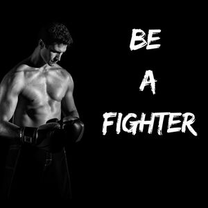 Be a Fighter