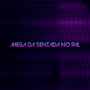 MEGA DA SENTADA NO PAL (Explicit)