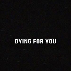 Dying For You (Explicit)