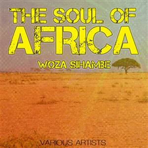 The Soul Of Africa - Woza Sihambe