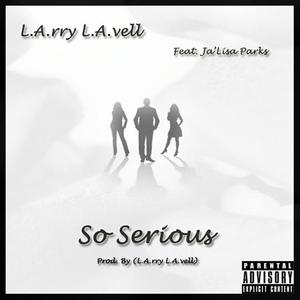 So Serious (feat. Ja'lisa Parks) [Explicit]