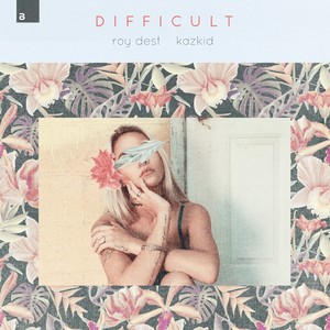Difficult - Roy Dest、Kazkid封面