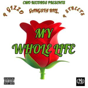 MY WHOLE LIFE (feat. GANGSTA BILL & P STREETS) (Explicit)