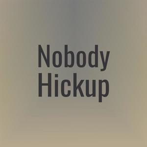 Nobody Hickup