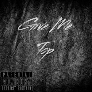 Give Me Top (feat. KashyK & Steven Live) (Explicit)