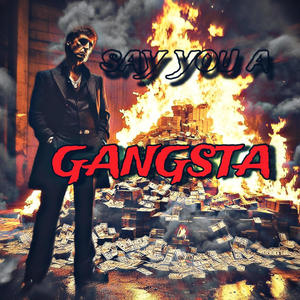 Say you a gangsta (Explicit)