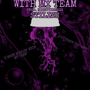 WITH MY TEAM (feat. $tyl!sh) [Explicit]