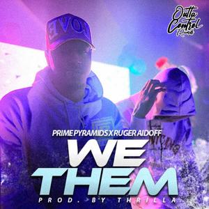 WE THEM (feat. Prime Pyramids, Ruger Aidoff & THRILLA) [Explicit]