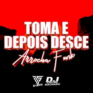 Toma E Depois Desce (Arrocha Funk)