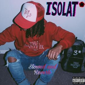 ISOLAT*  ((SLOWED+REVERB)) [Explicit]