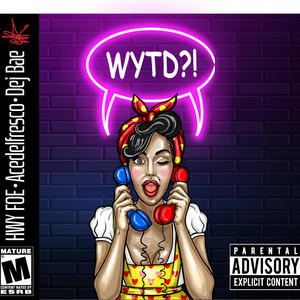 WYTD? (What You Tryna Do) (feat. AceDelFresco & Dej Bae) [Explicit]