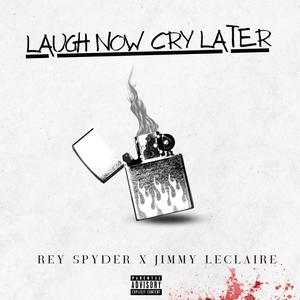 Laugh Now Cry Later (feat. Rey Spyder) (Explicit)