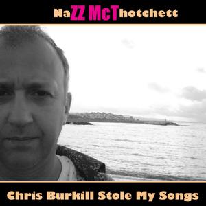 Chris Burkill Stole My Songs