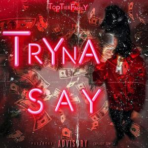 Tryna Say (Explicit)