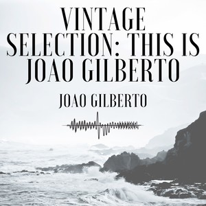 Vintage Selection: This Is Joao Gilberto (2021 Rremastered)