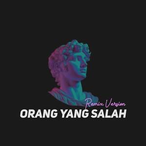 ORANG YANG SALAH (Remix)