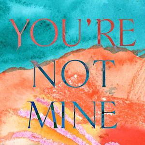 You're Not Mine