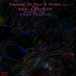 Twerk It for a Goon (Explicit)