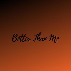 Better Than Me (Explicit)