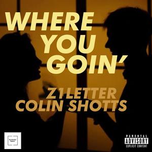 Where You Goin' (feat. Z1Letter) [Explicit]