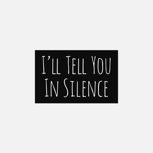 I'll Tell You in Silence