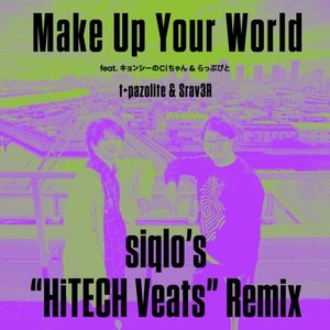 Make Up Your World (feat. キョンシーのCiちゃん & らっぷびと) [siqlo's "HiTECH Veats" Remix]