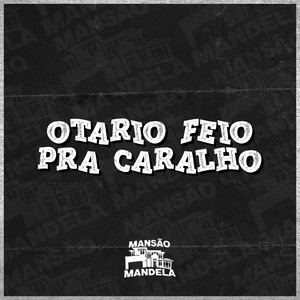 Otario Feio pra Caralho (Explicit)