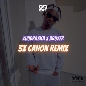 3x Canon (feat. Zuubraska & Bruzer) (Remix|Explicit)