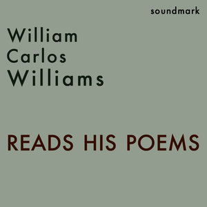 William Carlos Williams Reads His Poems - The Complete 1958 Caedmon Readings