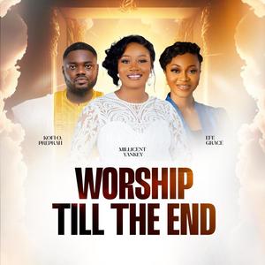 Worship Till The End (feat. Kofi Owusu Peprah & Efe Grace) (Live)