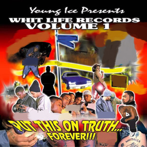 Young Ice Presents Whit Life Records Put That On Truth (Explicit)