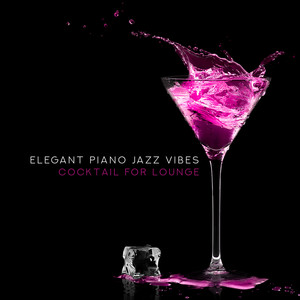 Elegant Piano Jazz Vibes: Cocktail for Lounge - Romantic Evening, Easy Listening Smooth Jazz, Beach Break Cafe, Dinner Party Music