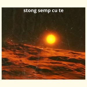 Stong semp cu te (Explicit)