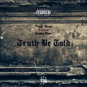 Truth Be Told (feat. Young Kizer) [Explicit]