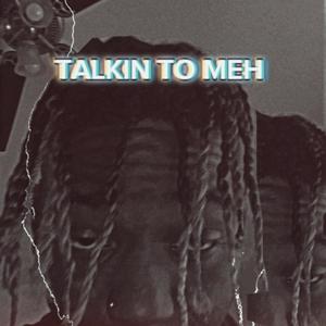 TALKIN TO MEH (Explicit)