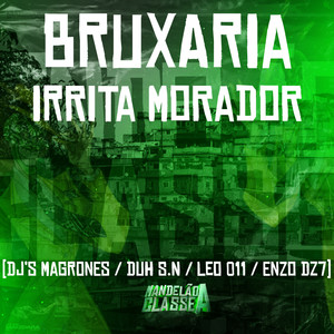 Bruxaria Irrita Morador (Explicit)