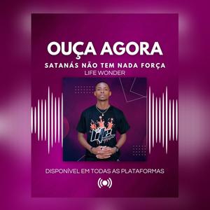 SATANÁS NÃO TEM NADA FORÇA (feat. Life Wonder)