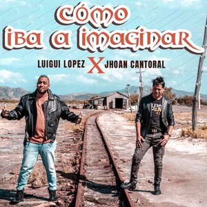 Luigui Lopez - Cómo iba a Imaginar