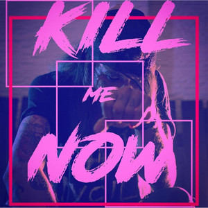 Kill Me Now (Explicit)