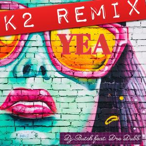 YEA (feat. Dre Dubb) [K2 REMIX]