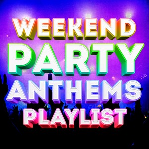 Weekend Party Anthems Playlist