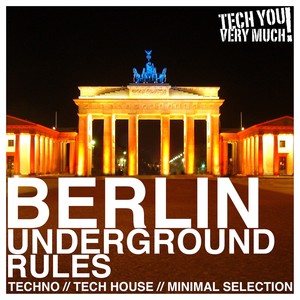 Berlin Underground Rules (Techno, Tech House, Minimal Selection)