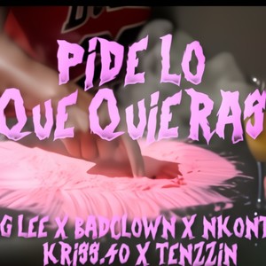 Pide lo que quieras (feat. badclown, nkontento, tenzzin & krisspunto40)