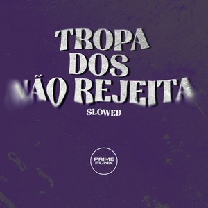 Tropa dos não Rejeita (Slowed|Explicit)