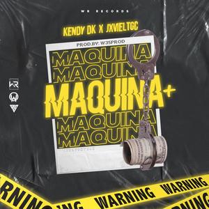 Maquina + (feat. Kendy DK & Jxvieltgc) [Explicit]